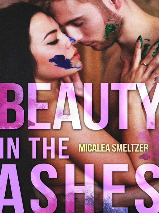 Title details for Beauty in the Ashes by Micalea Smeltzer - Available